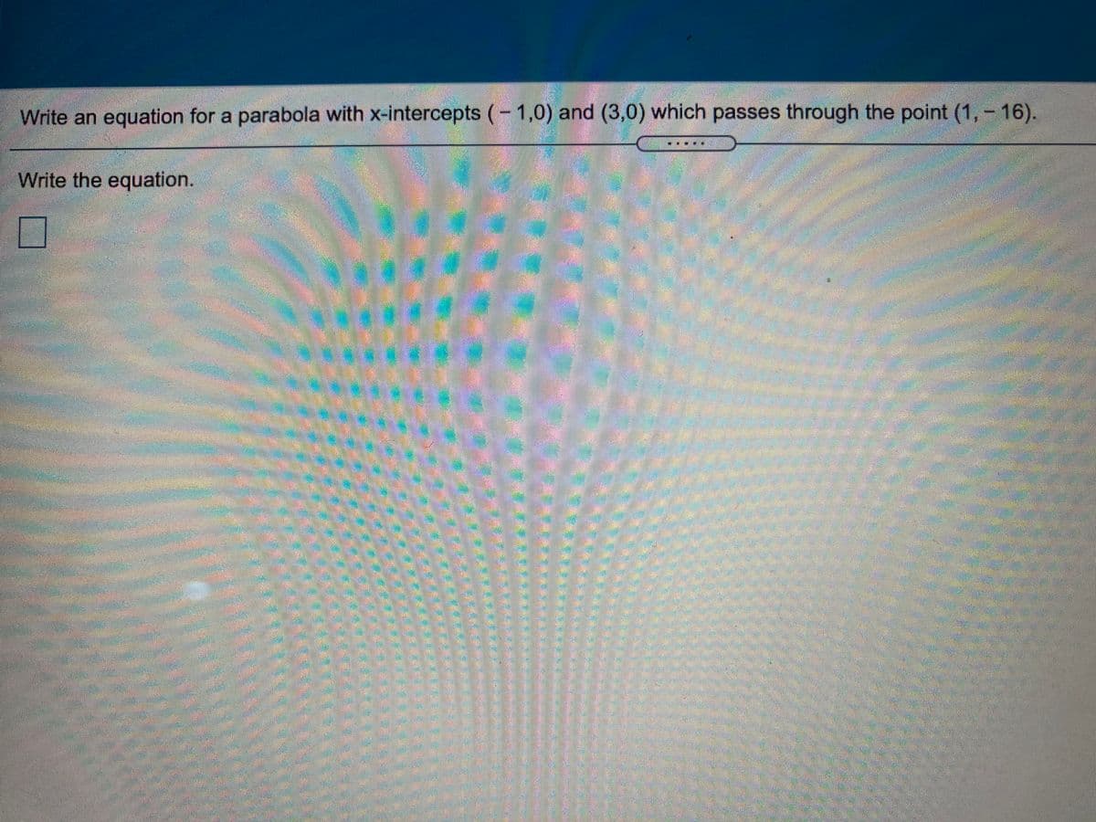 Write an equation for a parabola with x-intercepts (-1,0) and (3,0) which passes through the point (1,- 16).
Write the equation.
కేదాలక =రి
