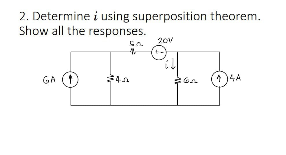 2. Determine i using superposition theorem.
Show all the responses.
GA
(↑
522
$40
20V
+-
it
652
14A