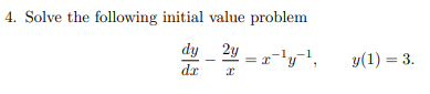 4. Solve the following initial value problem
dy 2y
y(1) = 3.
dr
