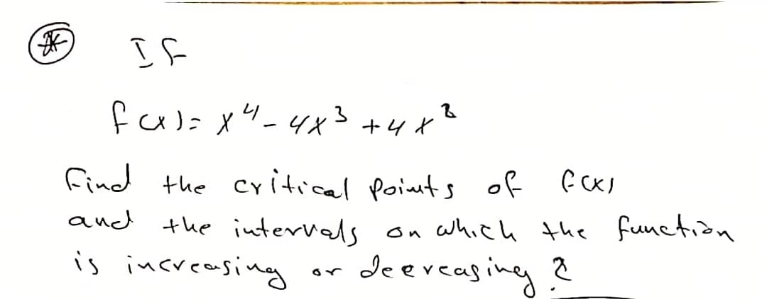 +4イ
find the cyitical Points of fCx)
and the intervals on which the function
is increasing
de eveasing ?

