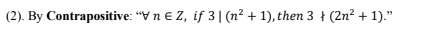 (2). By Contrapositive: "V n e Z, if 3| (n² + 1), then 3 ł (2n? + 1)."
