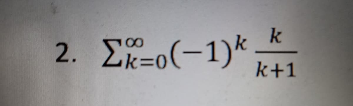 k
2. Σ-0(-1)k.
k+1
