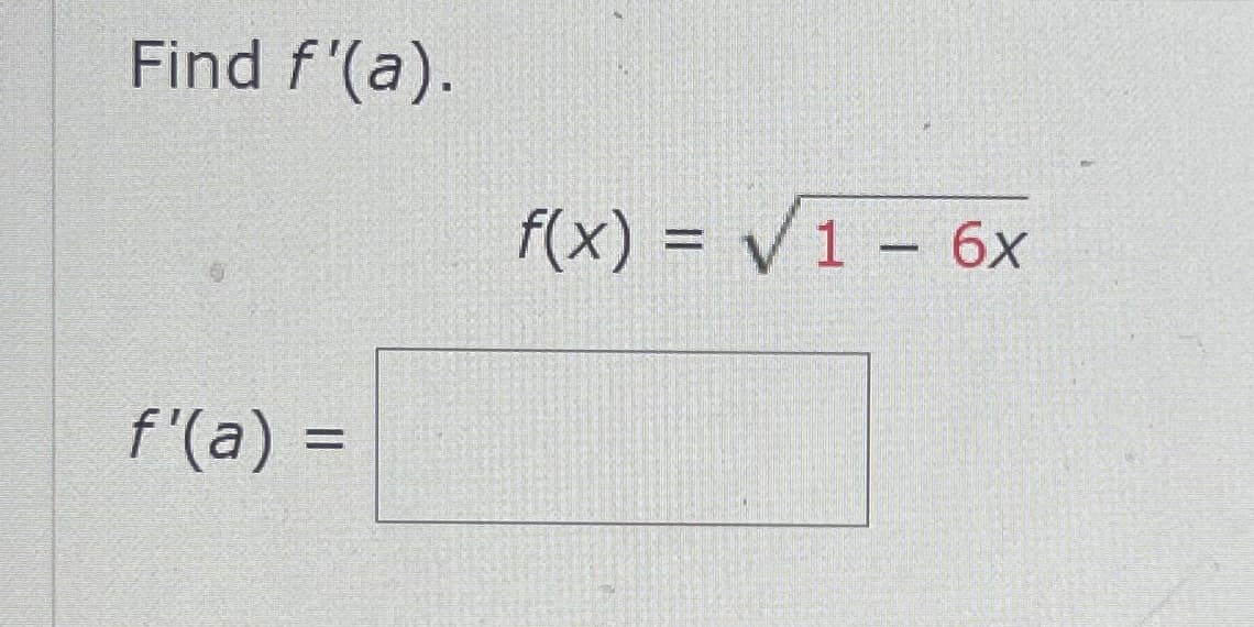 Find f'(a).
f'(a) =
f(x)=√1 - 6x
