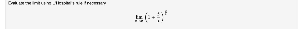 Evaluate the limit using L'Hospital's rule if necessary
(1+2)*
5
lim
