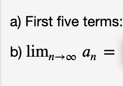 a) First five terms:
b) lim,0
→∞ An
