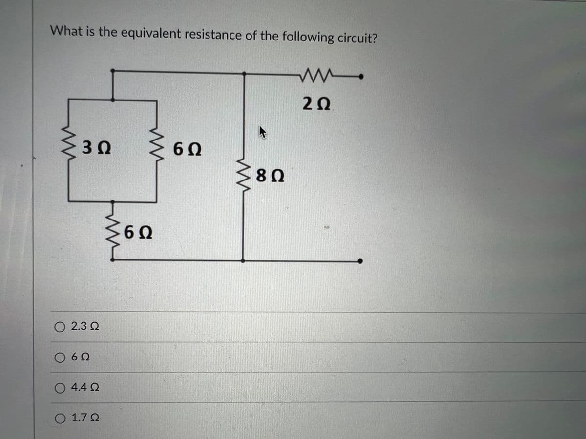 What is the equivalent resistance of the following circuit?
www.
2Ω
6Ω
Μ
3Ω
Ο 2.3 Ω
Ο 6Ω
Ο 44 Ω
Ο 1.7 Ω
ww
6Ω
M
8Ω