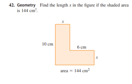 42. Geometry Find the length x in the figure if the shaded area
is 144 cm.
10 cm
6 ст
area = 144 cm?
