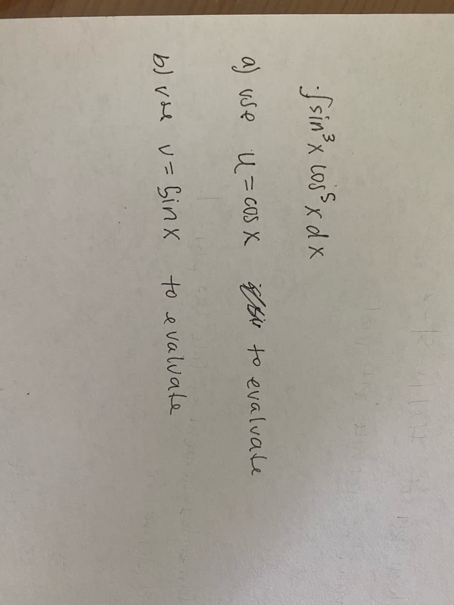 101
Ssin'x Los x dx
U=cOS X Bu to evalvale
b) Vne V=Sin x to evalvate
