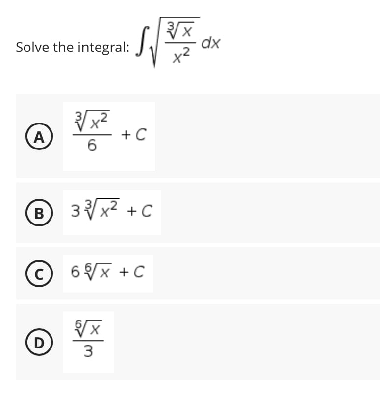 Sv
Solve the integral:
3√√x²
A
+ C
6
B
33³√√x² + C
C 6√√x +C
с
D
Lx|m
3√x
dx