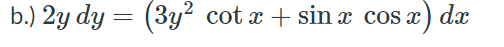 b.) 2y dy = (3y² cot x + sin x cos x) dæ
