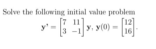 Solve the following initial value problem
12
у, у (0) -
y'
3 -1
16
