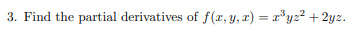 3. Find the partial derivatives of f(r, Y, x) = r³yz² + 2yz.
%3D
