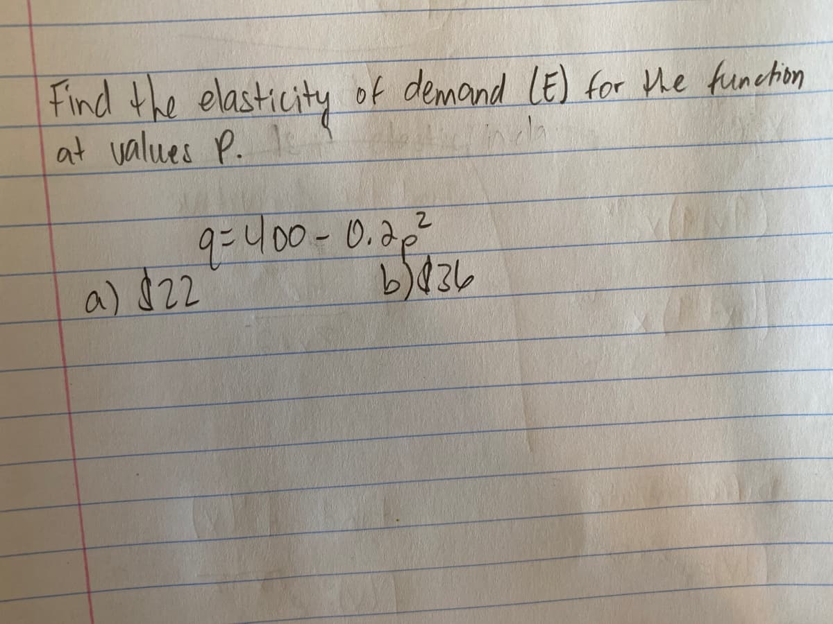 Find the elasticity
at values P.
of demand LE) for Me funchion
9:400-0.2.2
a) $22
