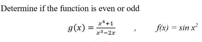 Determine if the function is even or odd
x4+1
g(x)
f(x) = sin x
%3D
х3-2х
