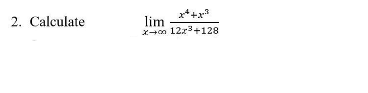 x*+x3
2. Calculate
lim
x→00 12x3+128
