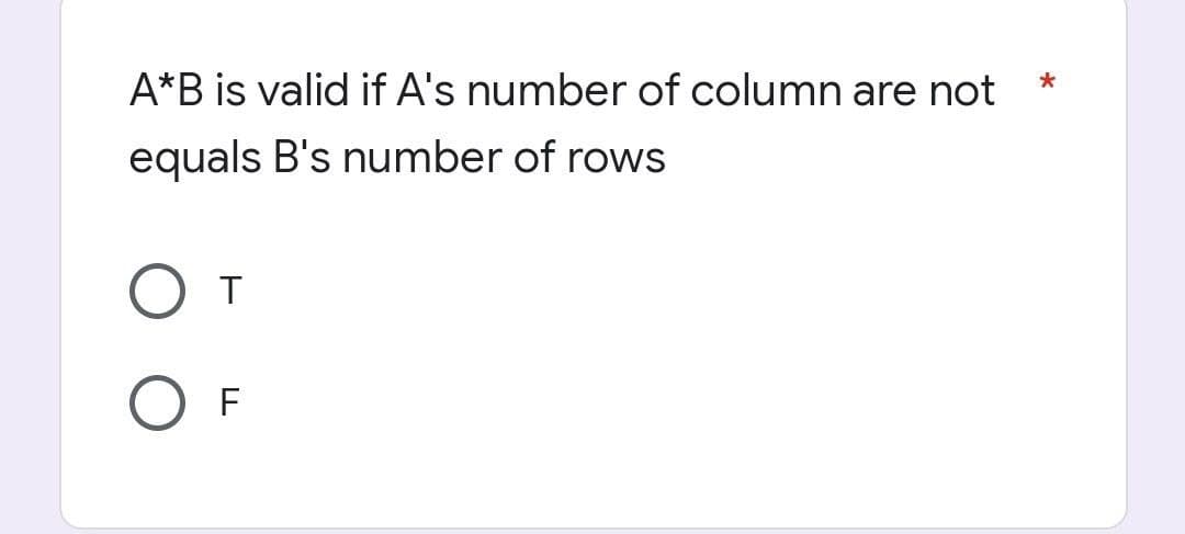 A*B is valid if A's number of column are not
*
equals B's number of rows
От
OF