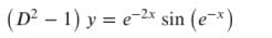 (D² – 1) y = e-2x sin (e-×)
