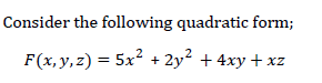 Consider the following quadratic form;
F(x, y, z) = 5x? + 2y² + 4xy + xz
