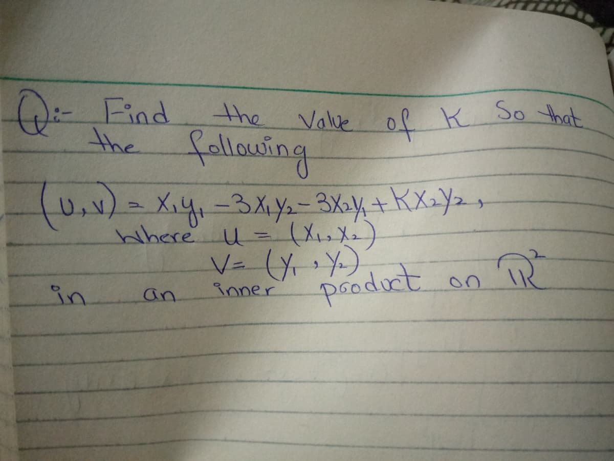 Valve of K So that
(0:- Find
the
Value of K So that
the fallowing
Where u=(XX)
inner
pooduct.
in
an
