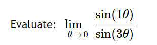 sin(10)
Evaluate: lim
0→0 sin(30)
