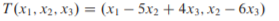 T(x1, X2, X3) = (x1 – 5x2 + 4x3, x2 – 6x3)
