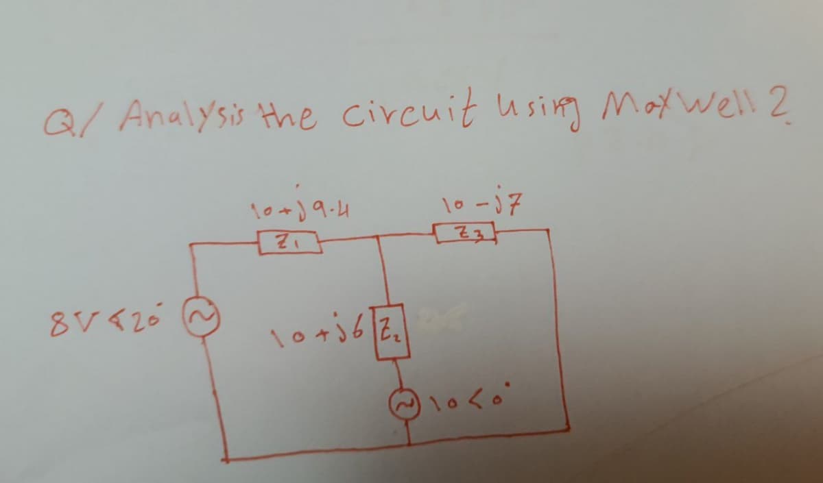 Q/ Analysis the circuit using Max Well ?
10+) 9.4
[2]
85426
10+ 36 2₂
10-57
[23]
·10 < 0°