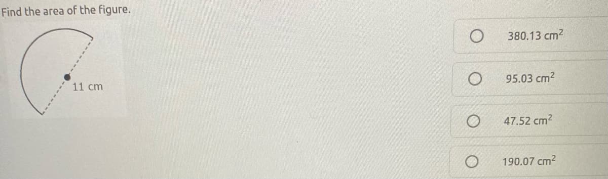 Find the area of the figure.
380.13 cm2
11 cm
95.03 cm2
47.52 cm2
190.07 cm2
