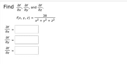 af
Find ar ar
and
ax' ay
az
38
Ах, у, 2)
x² + yZ + z?
af
ax
ar
ay
af
az
