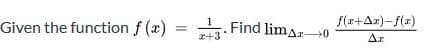 Given the function f (x)
Find limAr0
z+3
f(x+Az)-f(x)
Az
