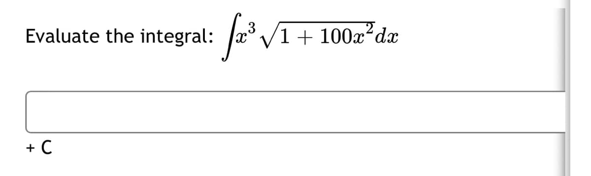 Evaluate the integral:
/1 + 100x²dx
+ C
