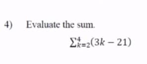 4) Evaluate the sum.
Et=2(3k – 21)

