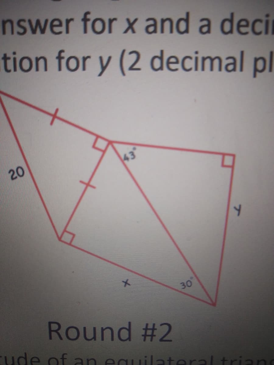 nswer for x and a deci
tion for y (2 decimal pl
20
43
30
Round #2
Eude of an equilateral trian
