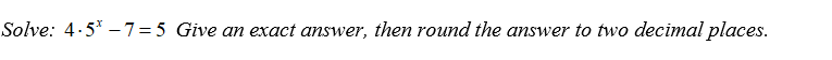 Solve: 4.5 – 7=5 Give an exact answer, then round the answer to two decimal places.
