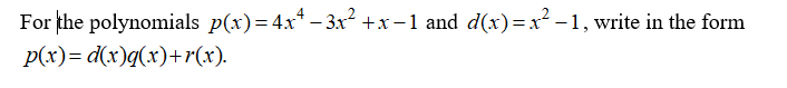 For the polynomials p(x)= 4x* – 3x +x -1 and d(x) =x² - 1, write in the form
p(x)= d(x)q(x)+r(x).
