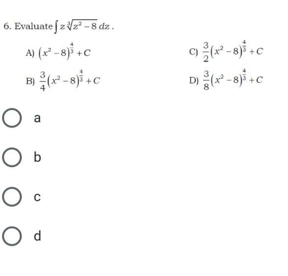 6. Evaluate zz² - 8 dz .
A) (x² - 8)³ +C
C)
3
O b
O d
