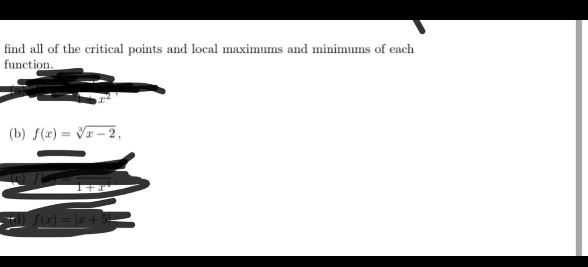 find all of the critical points and local maximums and minimums of each
function.
(b) f(x) = Vx – 2,
%3D
- 1) S(x) = |x + 5–
