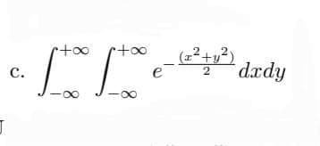 J
r+∞
C.
・Ito [to
-∞
-∞
e
_(²+²) dady
I
2