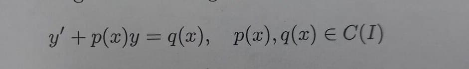 y' + p(x)y = q(x), p(x), q(x) E C(I)
