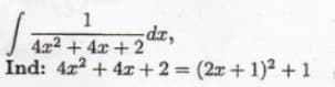 1
dr,
4x2 + 4x + 2
Ind: 4x2 + 4x+ 2 (2x+ 1)² +1
