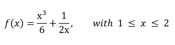 x3
1
f(x) :
+
2x'
with 1 < x< 2
6.
