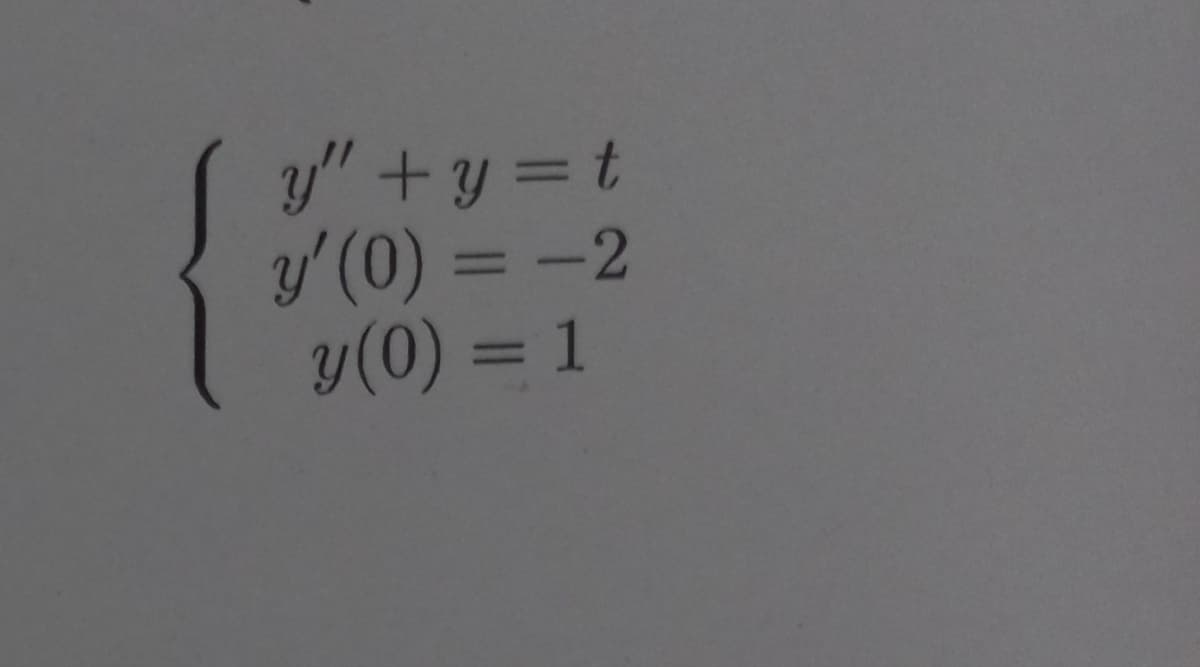 y"+y=t
y'(0) = -2
y(0) = 1