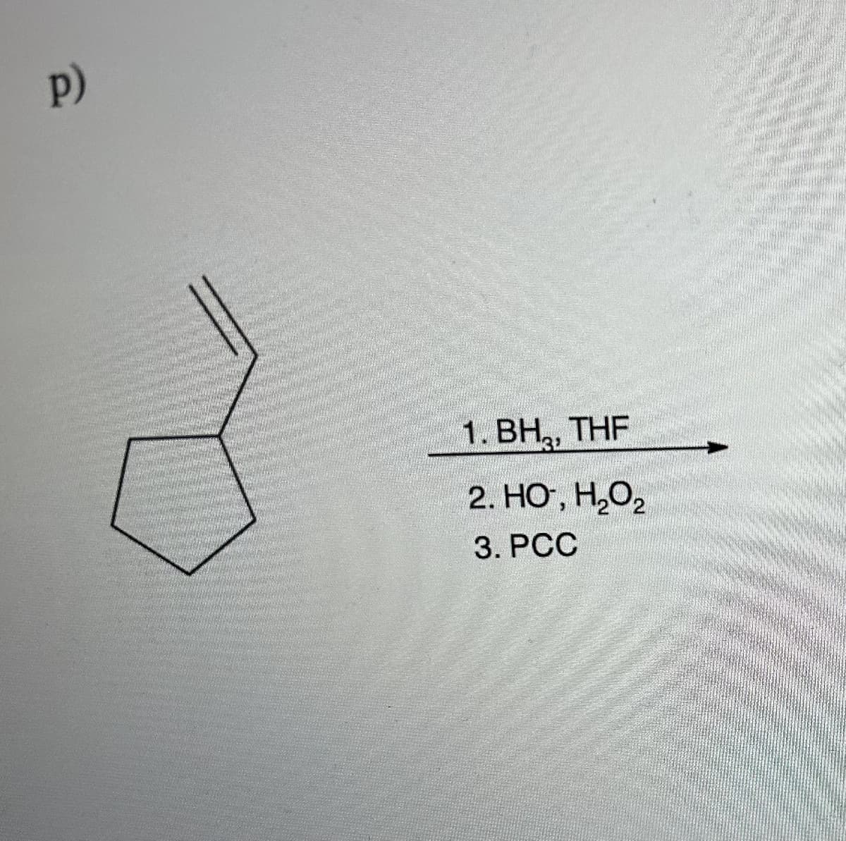 p)
1. BH, THF
2. HO, H₂O₂
3. PCC