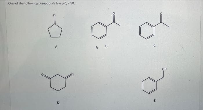 One of the following compounds has pK, < 10.
H.
он
D
