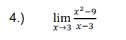 4.)
x² -9
lim
X-3 x-3
