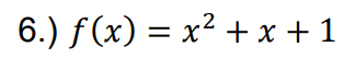 6.) f(x) = x² + x + 1
