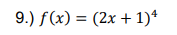 9.) f(x) = (2x + 1)*
