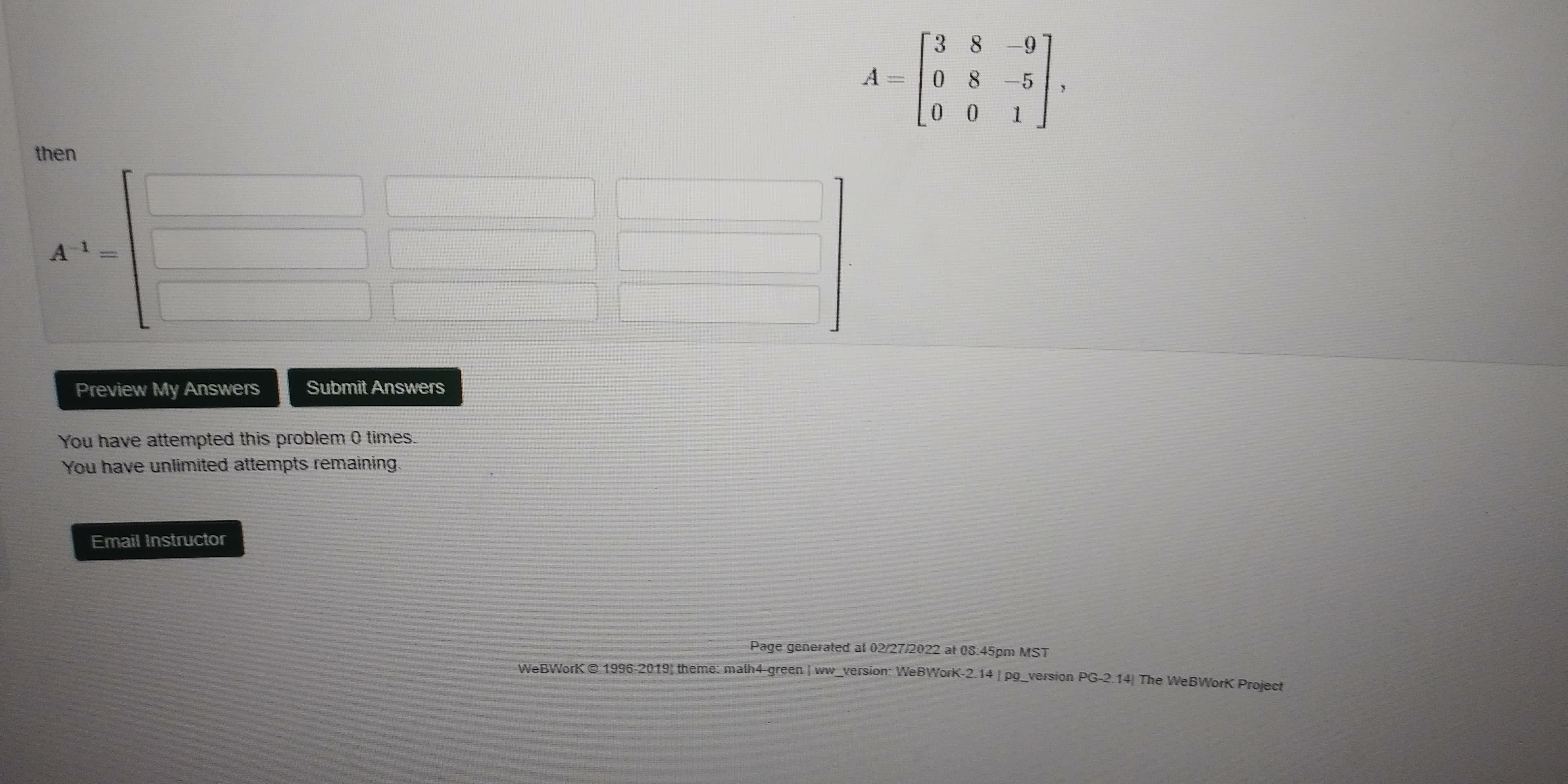 -5
I 0 0
1.
then
Preview My Answers
Submit Answers
You have attempted this problem 0 times.
You have unlimited attempts remaining.
Email Instructor
Page generated at 02/27/2022 at 08:45pm MST
WeRWork @ 1996-2019 theme: math4 green | ww_version: WeBWorK-2.14 | pg_version PG-2.14 The WeBWork Project
