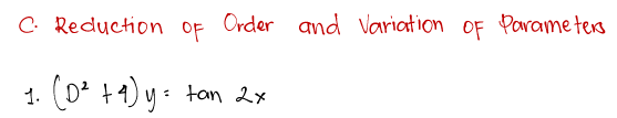 C. Reduction OF Order and Variation oF Parame ters
(o* +4) y-
1.
tan 2x
