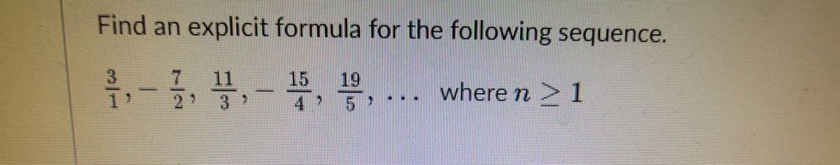 Find an explicit formula for the following sequence.
글, 블,
3.
15
19
where n 1
.
1'
4
