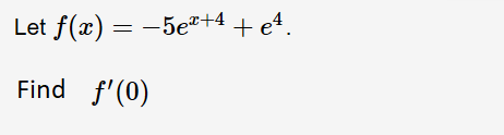 5e#+4 + e4
Let f(x)
-
Find f'(0)
